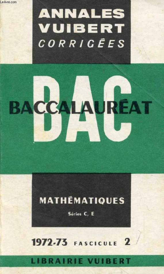 ANNALES CORRIGEES DU BACCALAUREAT, MATHEMATIQUES, SERIES C, E, FASC. 2, 1972-1973