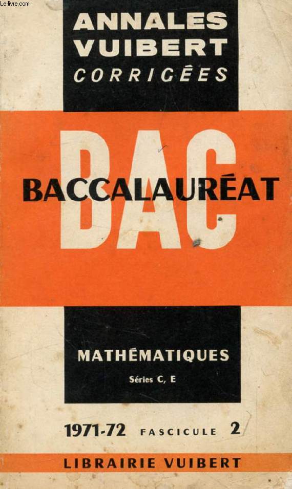 ANNALES CORRIGEES DU BACCALAUREAT, MATHEMATIQUES, SERIES C, E, FASC. 2, 1971-1972