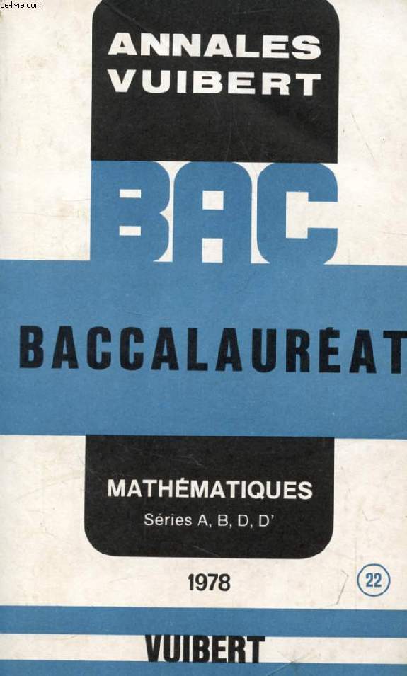 ANNALES DU BACCALAUREAT, MATHEMATIQUES, SERIES A, B, D, D', 1978