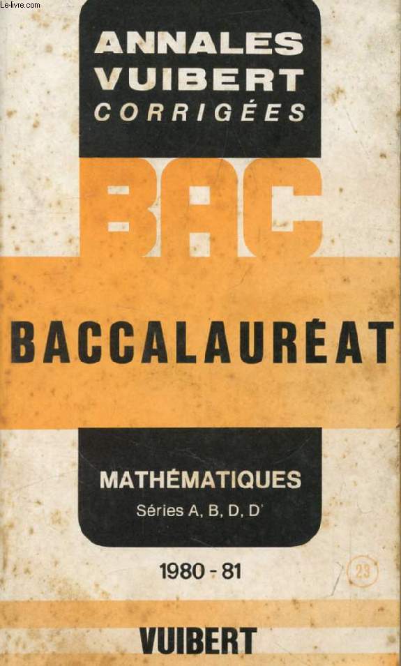 ANNALES CORRIGEES DU BACCALAUREAT, MATHEMATIQUES, SERIES A, B, D, D', 1980-1981