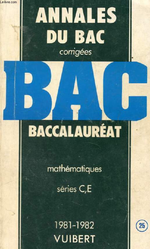 ANNALES CORRIGEES DU BACCALAUREAT, MATHEMATIQUES, SERIES C, E, 1981-1982