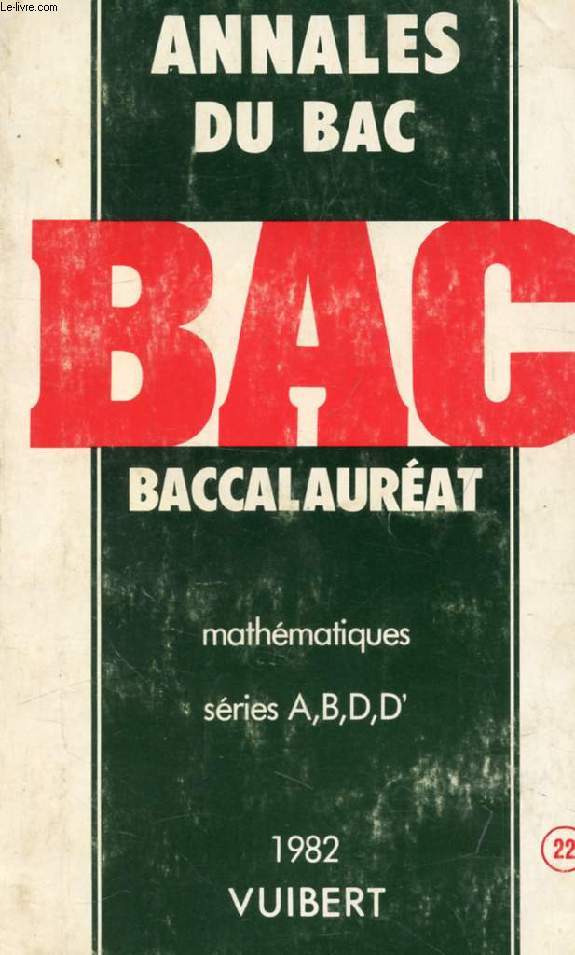 ANNALES DU BACCALAUREAT, MATHEMATIQUES, SERIES A, B, D, D', 1982