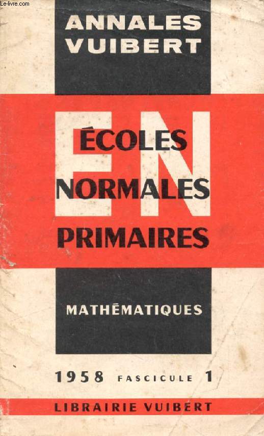 ANNALES DU CONCOURS D'ADMISSION AUX ECOLES NORMALES PRIMAIRES, AVEC MODELES DE CORRIGES, MATHEMATIQUES, FASC. 1, 1958