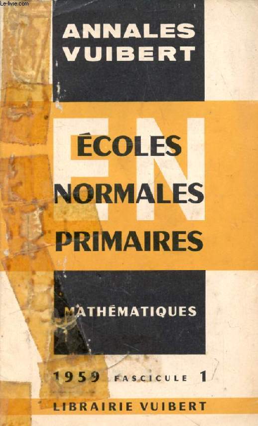 ANNALES DU CONCOURS D'ADMISSION AUX ECOLES NORMALES PRIMAIRES, AVEC MODELES DE CORRIGES, MATHEMATIQUES, FASC. 1, 1959