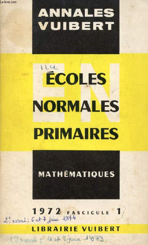 ANNALES DU CONCOURS D'ADMISSION AUX ECOLES NORMALES PRIMAIRES, AVEC MODELES DE CORRIGES, MATHEMATIQUES, FASC. 1, 1972