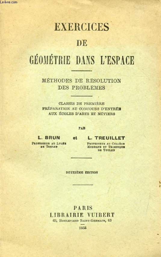 EXERCICES DE GEOMETRIE DANS L'ESPACE, METHODES DE RESOLUTION DES PROBLEMES, CLASSES DE 1re, PREPARATION AUX CONCOURS D'ENTREE AUX ECOLES D'ARTS ET METIERS
