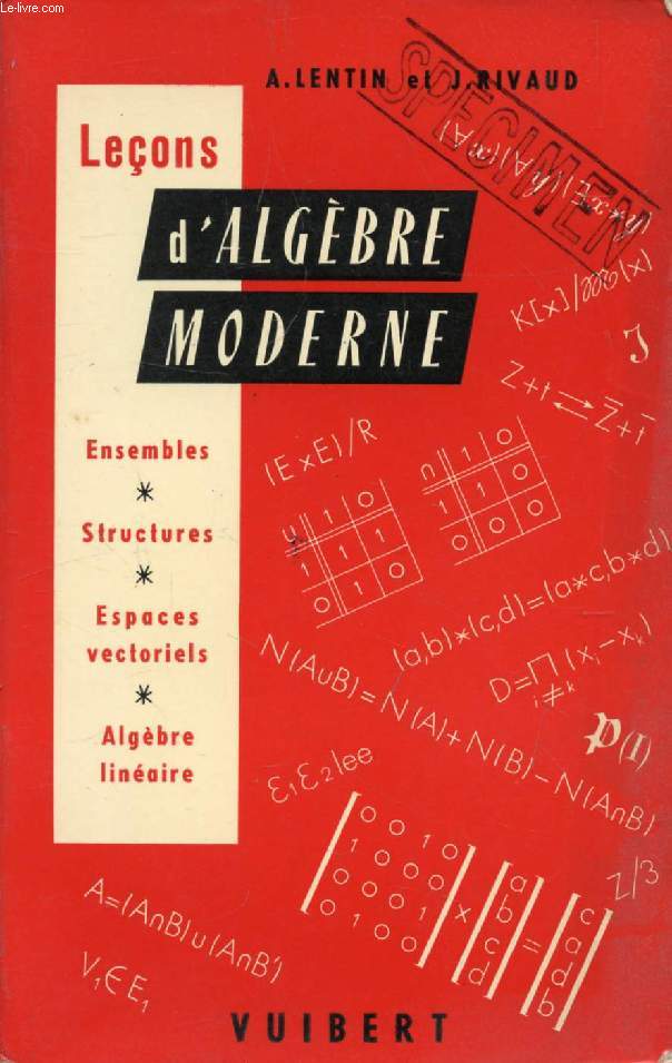 LECONS D'ALGEBRE MODERNE (Ensembles, Structures, Espaces Vectoriels, Algbre Linaire)
