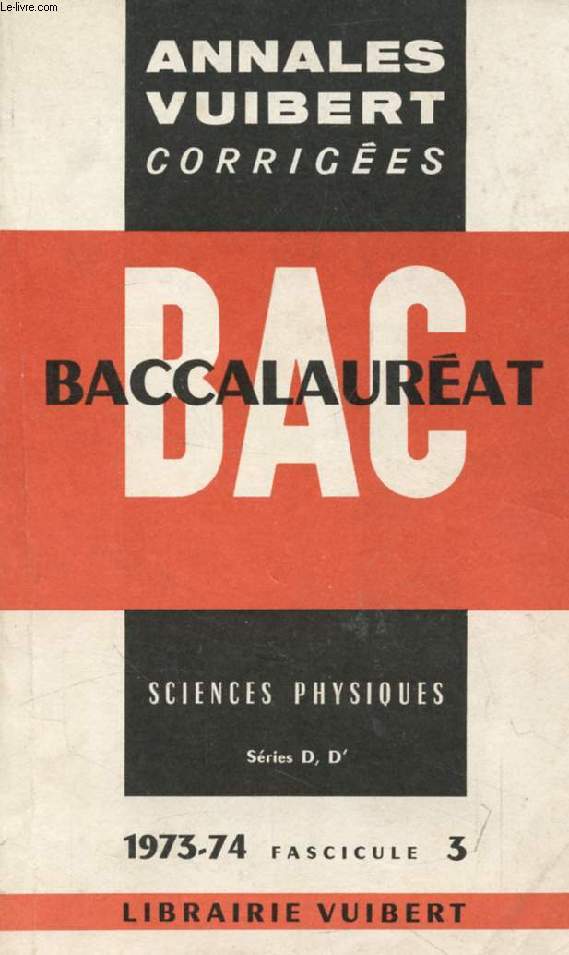 ANNALES CORRIGEES DU BACCALAUREAT, SCIENCES PHYSIQUES, SERIES D, D', FASC. 3, 1973-1974