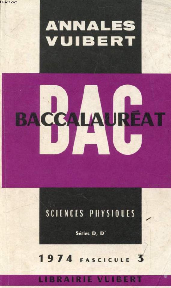 ANNALES DU BACCALAUREAT, SCIENCES PHYSIQUES, SERIES D, D', FASC. 3, 1974