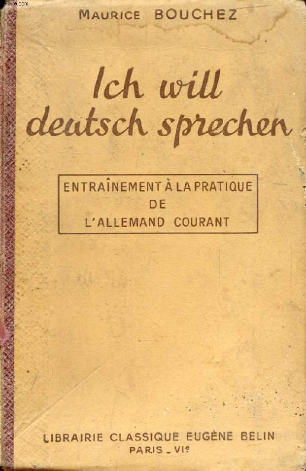 ICH WILL DEUTSCH SPRECHEN, ENTRAINEMENT A LA PRATIQUE DE L'ALLEMAND COURANT