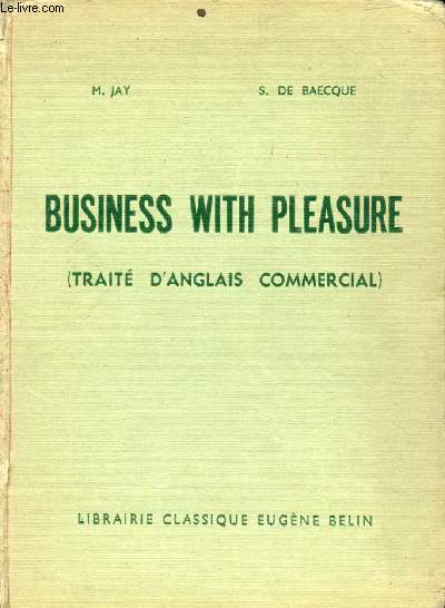 BUSINESS WITH PLEASURE (TRAITE D'ANGLAIS COMMERCIAL), COLLEGES TECHNIQUES, COURS COMPLEMENTAIRES COMMERCIAUX