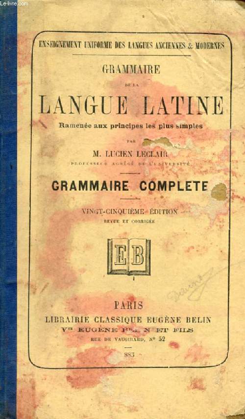 GRAMMAIRE DE LA LANGUE LATINE RAMENEE AUX PRINCIPES LES PLUS SIMPLES, GRAMMAIRE COMPLETE