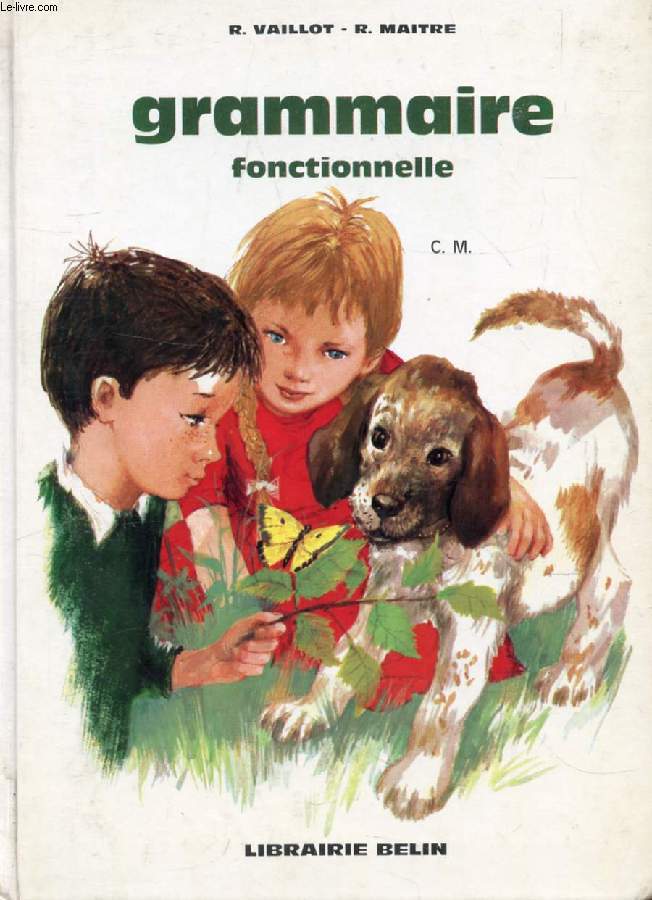 GRAMMAIRE FONCTIONNELLE, DE LA GRAMMAIRE A L'EXPRESSION ECRITE, CM, 8e ET 7e