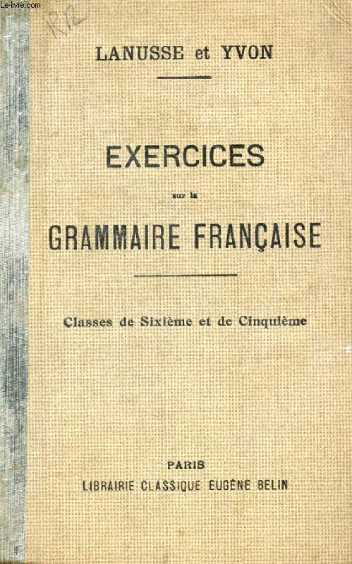 COURS COMPLET DE GRAMMAIRE FRANCAISE, EXERCICES, CLASSES DE 6e ET DE 5e
