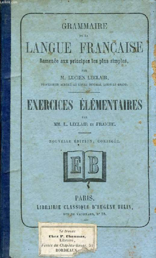 GRAMMAIRE DE LA LANGUE FRANCAISE RAMENEE AUX PRINCIPES LES PLUS SIMPLES, EXERCICES ELEMENTAIRES