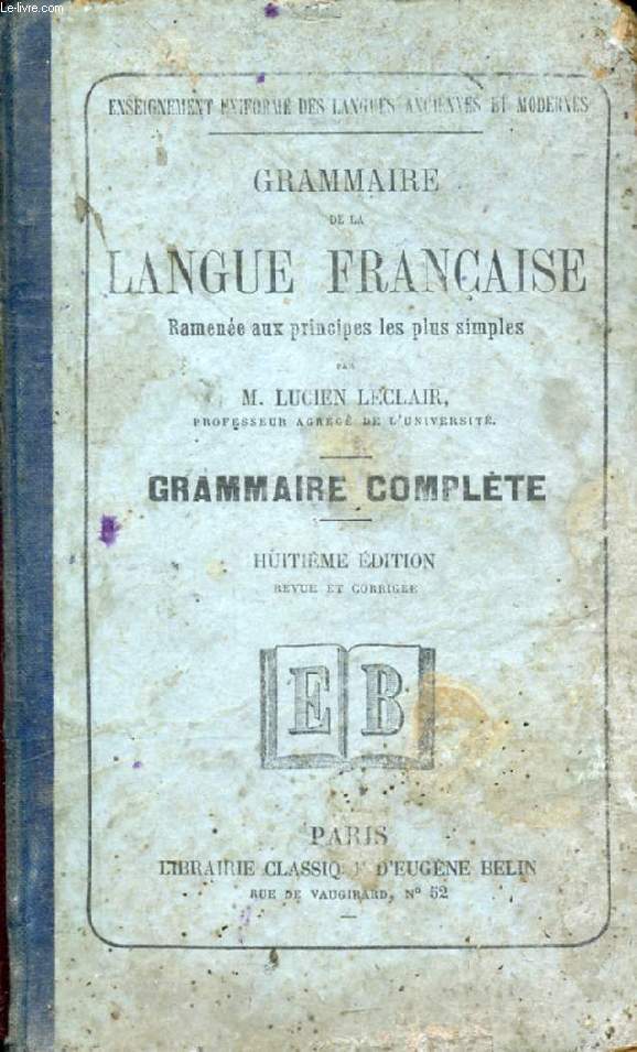 GRAMMAIRE DE LA LANGUE FRANCAISE RAMENEE AUX PRINCIPES LES PLUS SIMPLES, GRAMMAIRE COMPLETE