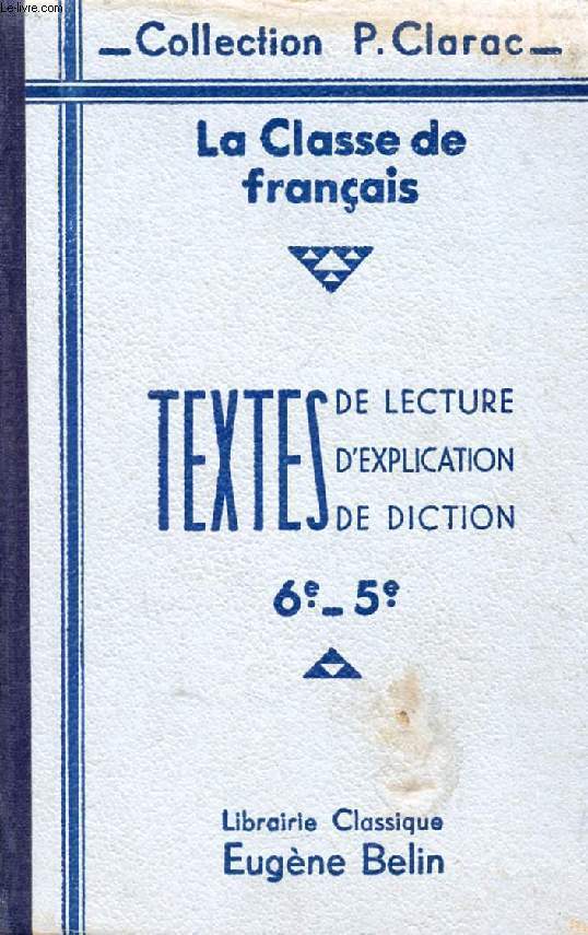 LA CLASSE DE FRANCAIS, LECTURE, EXPLICATION, DICTION, CLASSES DE 6e ET DE 5e, TEXTES CHOISIS ET COMMENTES