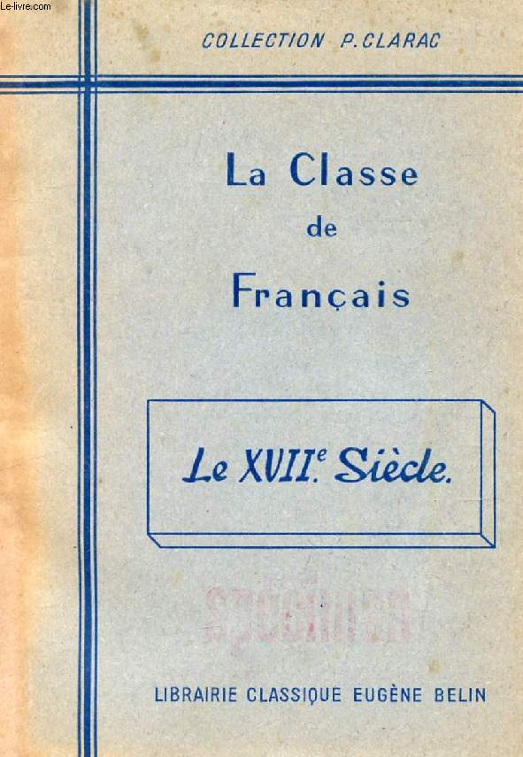 LA CLASSE DE FRANCAIS, LE XVIIe SIECLE, TEXTES CHOISIS ET COMMENTS
