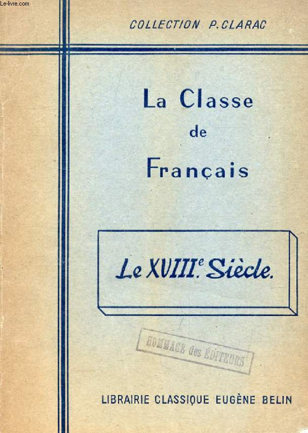 LA CLASSE DE FRANCAIS, LE XVIIIe SIECLE, TEXTES CHOISIS ET COMMENTS