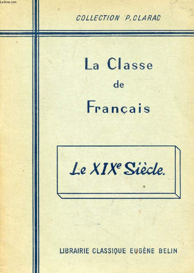 LA CLASSE DE FRANCAIS, LE XIXe SIECLE, TEXTES CHOISIS ET COMMENTS