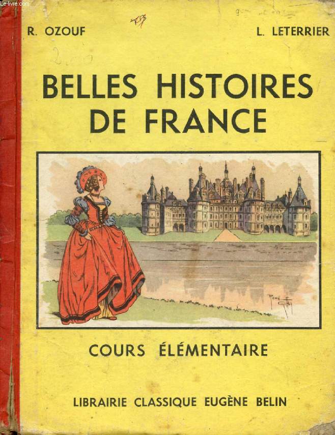BELLES HISTOIRES DE FRANCE, COURS ELEMENTAIRE, CLASSES DE 9e ET 10e DES LYCEES ET COLLEGES
