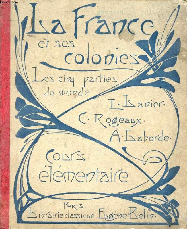 COURS DE GEOGRAPHIE METHODIQUE, LA FRANCE ET SES COLONIES, LES CINQ PARTIES DU MONDE, COURS ELEMENTAIRE