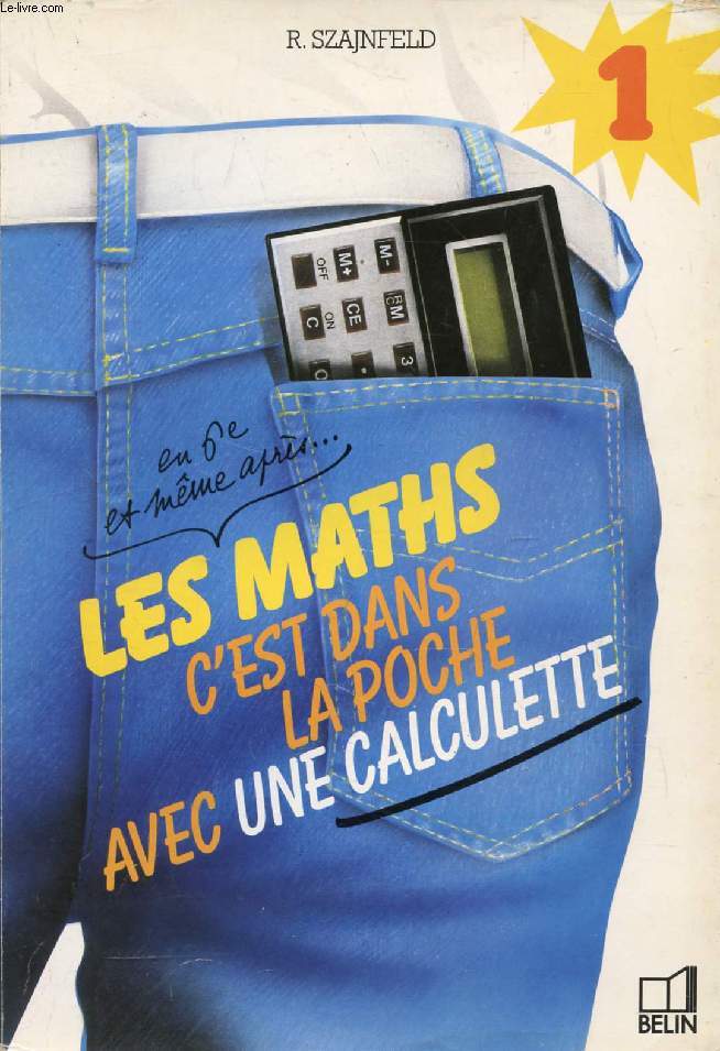 LES MATHS C'EST DANS LA POCHE AVEC UNE CALCULETTE (EN 6e ET MEME APRES...), 2 TOMES