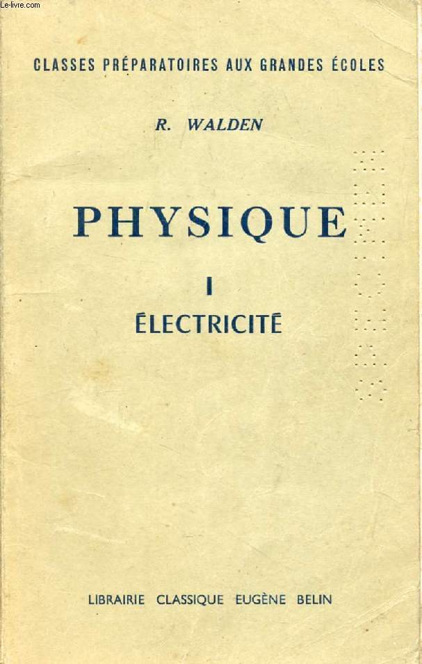 PHYSIQUE, I, ELECTRICITE, CLASSES PREPARATOIRES AUX G.E.