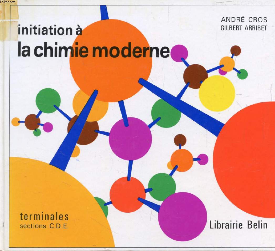 INITIATION A LA CHIMIE MODERNE, TERMINALES C, D, E