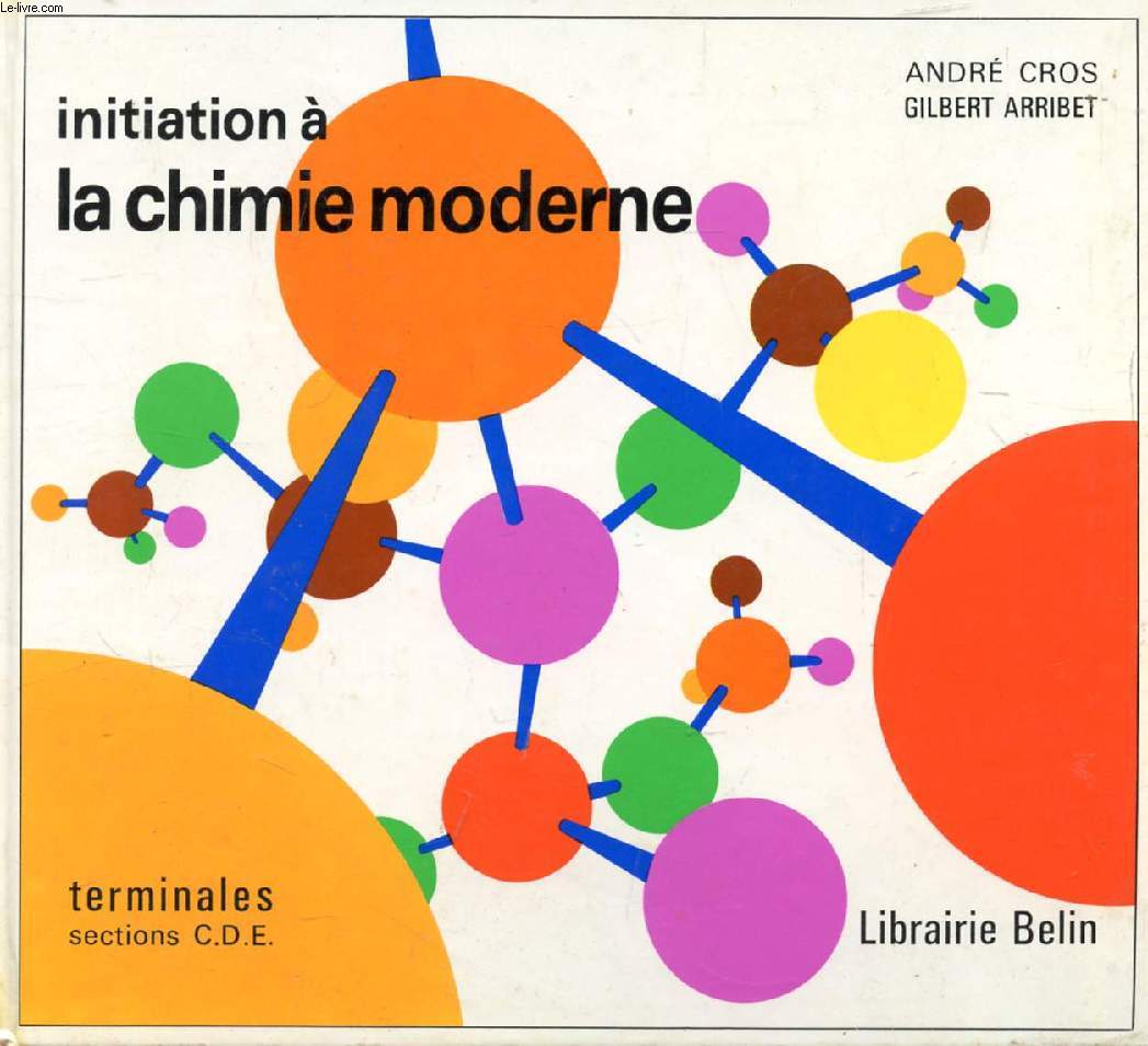 INITIATION A LA CHIMIE MODERNE, TERMINALES C, D, E