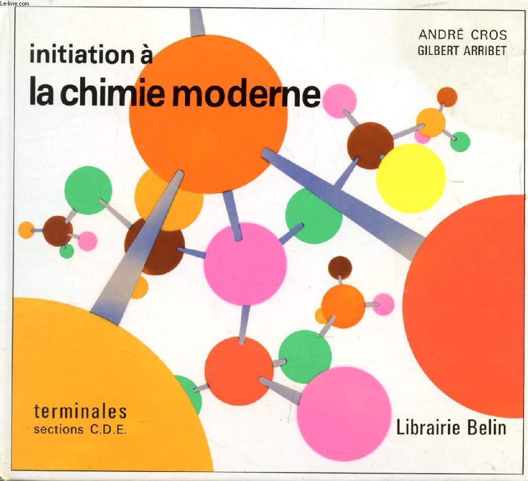 INITIATION A LA CHIMIE MODERNE, TERMINALES C, D, E