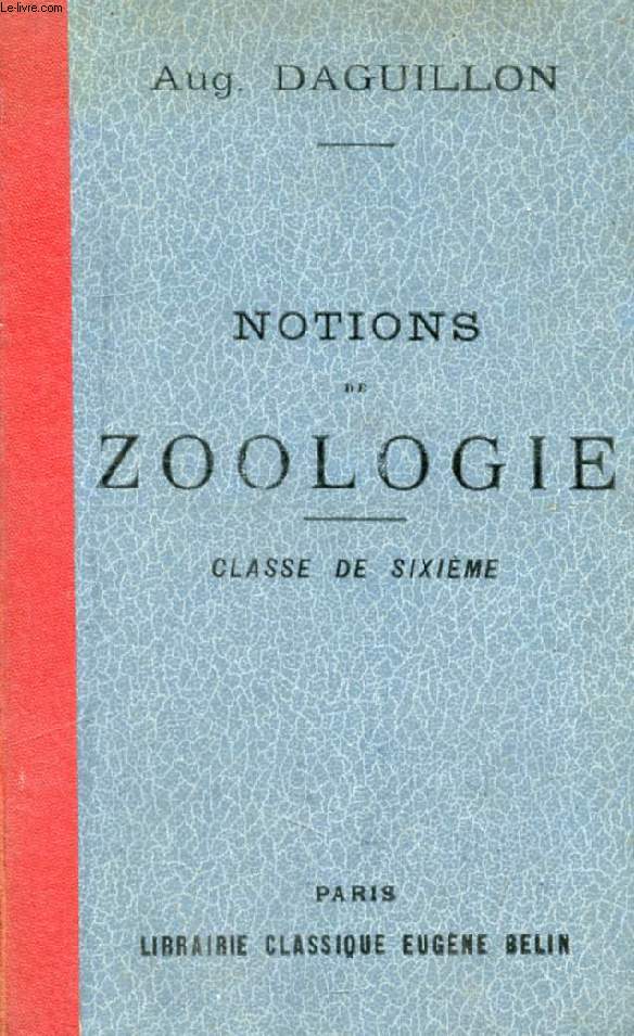 NOTIONS DE ZOOLOGIE A L'USAGE DE L'ENSEIGNEMENT SECONDAIRE CLASSIQUE ET DE L'ENSEIGNEMENT SECONDAIRE MODERNE (CLASSE DE 6e)