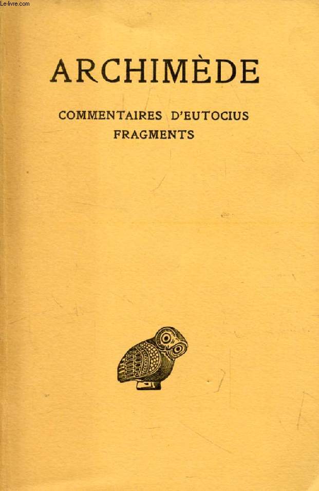 ARCHIMEDE, TOME IV, COMMENTAIRES D'EUTOCIUS ET FRAGMENTS