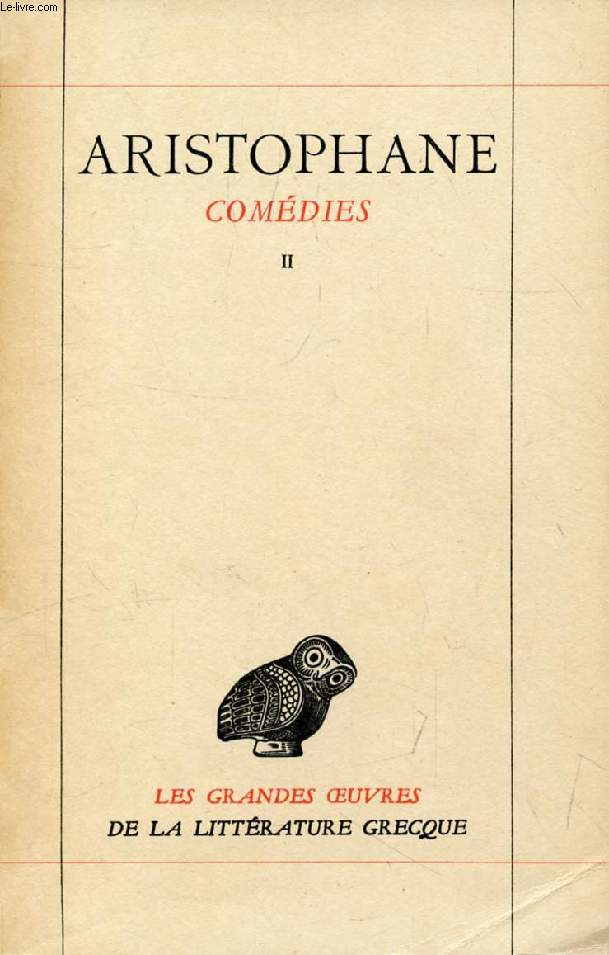 ARISTOPHANE, COMEDIES, TOME II, LES OISEAUX, LYSISTRATA, LES THESMOPHORIES, LES GRENOUILLES, L'ASSEMBLEE DES FEMMES, PLOUTOS