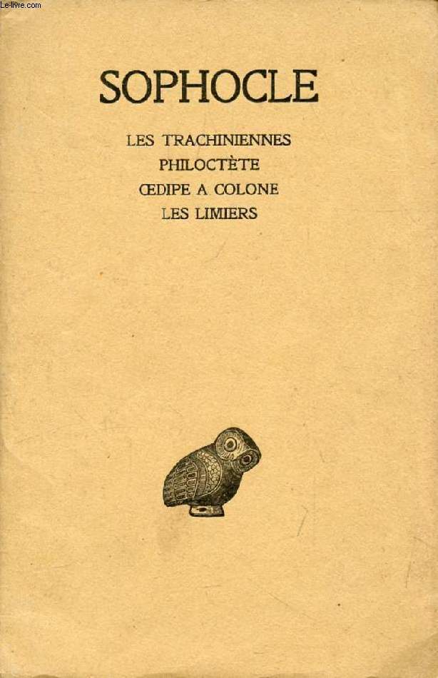 SOPHOCLE, TOME II, LES TRACHINIENNES, PHILOCTETE, OEDIPE A COLONE, LES LIMIERS