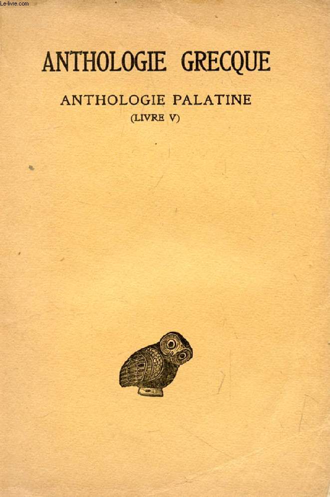 ANTHOLOGIE GRECQUE, 1re PARTIE, ANTHOLOGIE PALATINE, TOME II (LIVRE V)