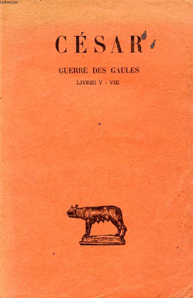 GUERRE DES GAULES, TOME II, LIVRES V-VIII