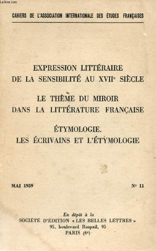 CAHIERS DE L'ASSOCIATION INTERNATIONALE DES ETUDES FRANCAISES, N 11, MAI 1959 (Expression littraire de la sensibilit au XVIIe sicle. Le thme du miroir dans la littrature franaise. Etymologie: les crivains et l'tymologie.)