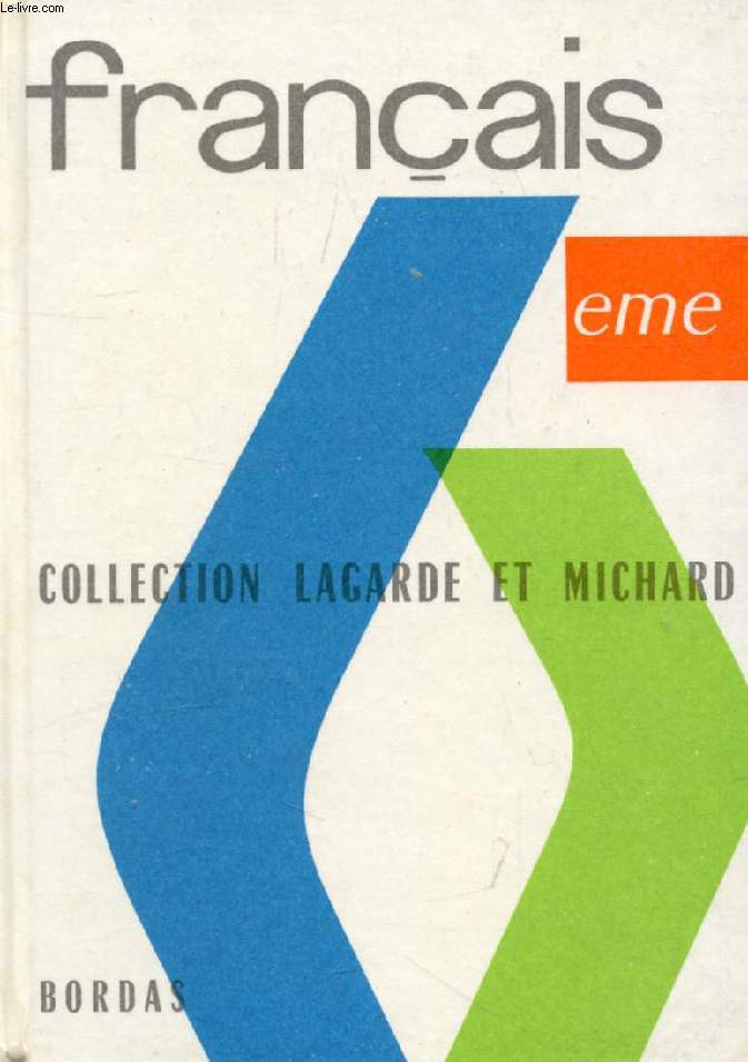 FRANCAIS, CLASSE DE 6e (COLLECTION LAGARDE ET MICHARD, I)