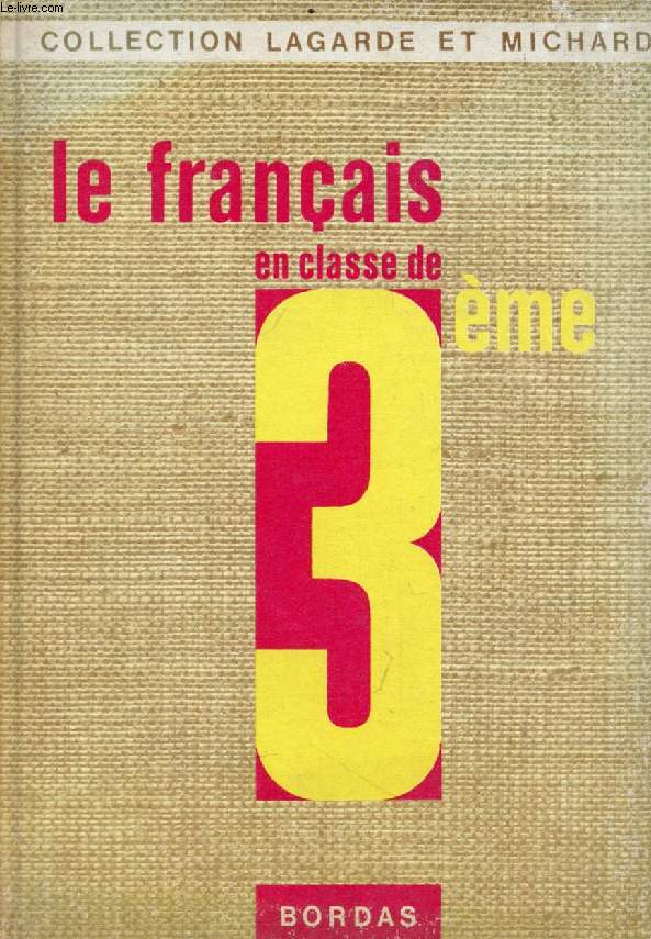 LE FRANCAIS EN CLASSE DE 3e (COLLECTION LAGARDE ET MICHARD)