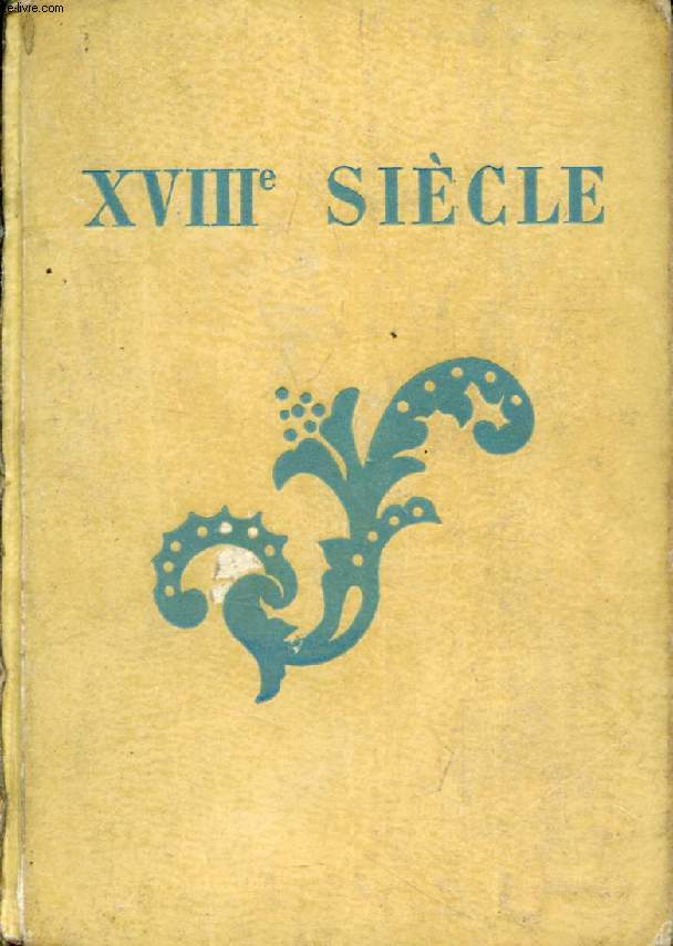 LES GRANDS AUTEURS FRANCAIS DU PROGRAMME, IV, XVIIIe SIECLE