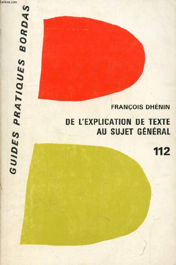 DE L'EXPLICATION DE TEXTE AU SUJET GENERAL, CLASSES DE 2de ET 1re, CONCOURS A L'E.N. D'INSTITUTEURS, TOUS EXAMENS ET CONCOURS