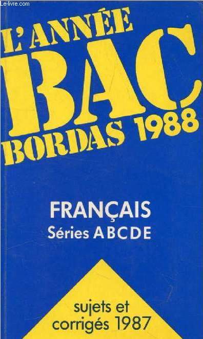 L'ANNEE BAC 1988, FRANCAIS A, B, C, D, E, SUJETS ET CORRIGES