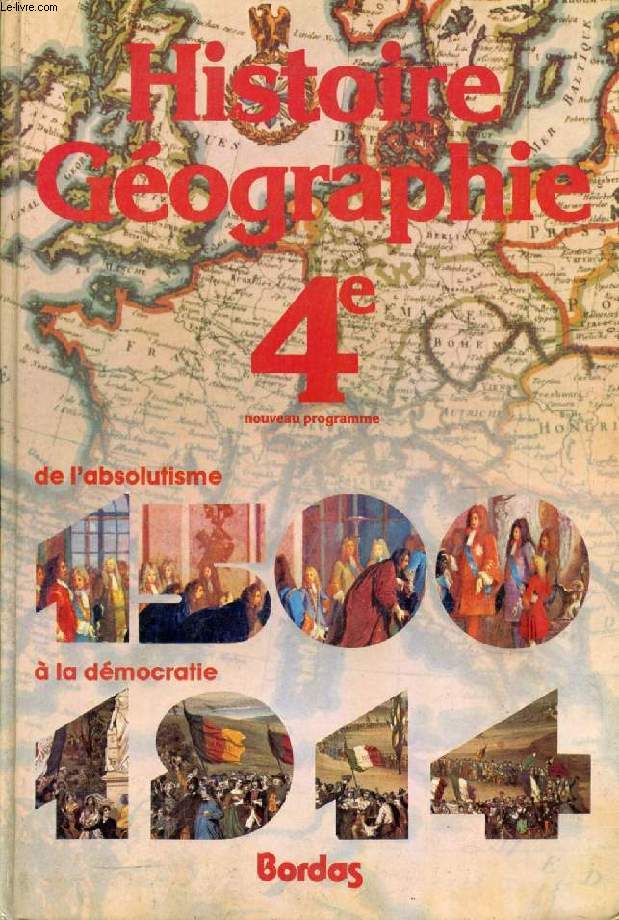 HISTOIRE GEOGRAPHIE, 4e, DE L'ABSOLUTISME A LA DEMOCRATIE, 1500-1914