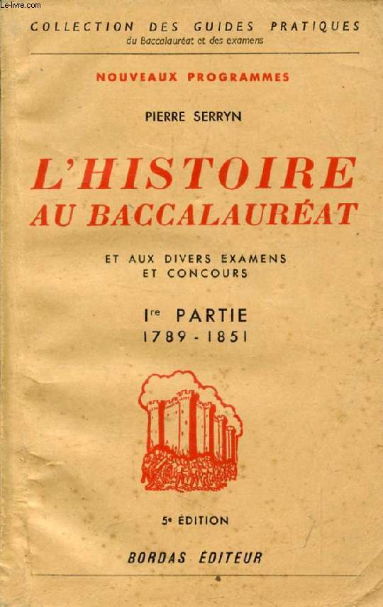 L'HISTOIRE AU BACCALAUREAT ET AUX DIVERS EXAMENS ET CONCOURS, 1re PARTIE, 1789-1851