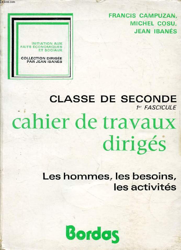 CAHIER DE TRAVAUX DIRIGES, CLASSE DE 2de, 1er FASCICULE, LES HOMMES, LES BESOINS, LES ACTIVITES