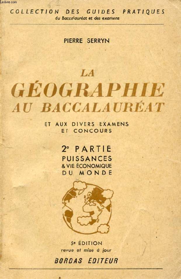 LA GEOGRAPHIE AU BACCALAUREAT ET AUX DIVERS EXAMENS ET CONCOURS, 2e PARTIE, LE MONDE: GRANDES PUISSANCES ET VIE ECONOMIQUE