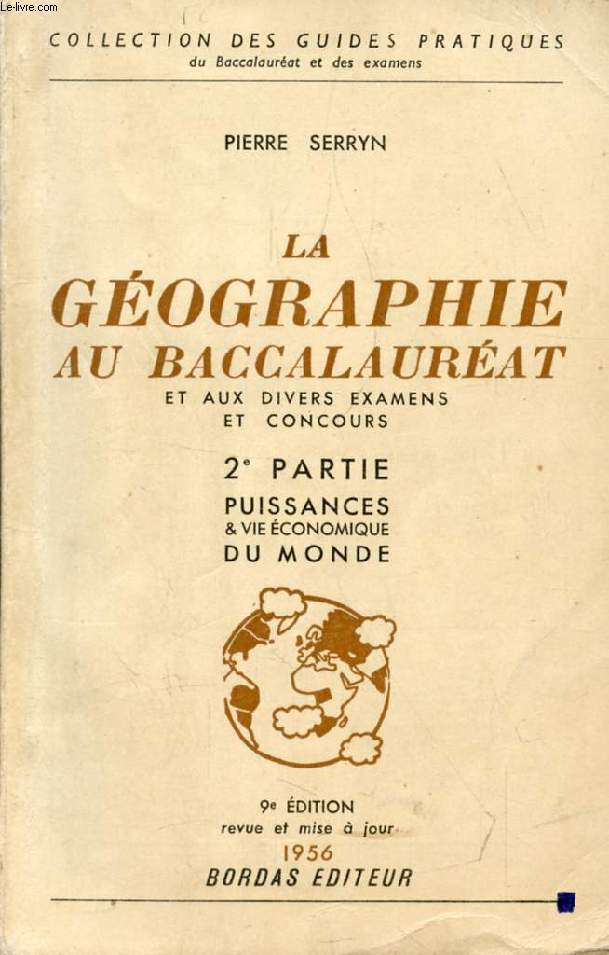 LA GEOGRAPHIE AU BACCALAUREAT ET AUX DIVERS EXAMENS ET CONCOURS, 2e PARTIE, LE MONDE: GRANDES PUISSANCES ET VIE ECONOMIQUE