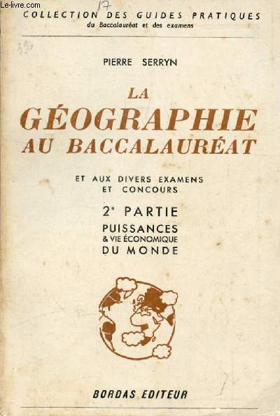 LA GEOGRAPHIE AU BACCALAUREAT ET AUX DIVERS EXAMENS ET CONCOURS, 2e PARTIE, LE MONDE: GRANDES PUISSANCES ET VIE ECONOMIQUE