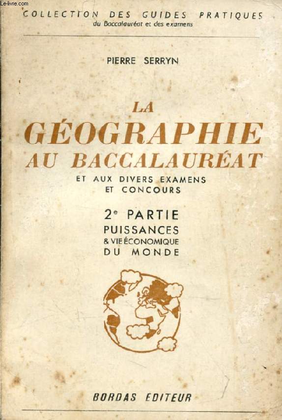 LA GEOGRAPHIE AU BACCALAUREAT ET AUX DIVERS EXAMENS ET CONCOURS, 2e PARTIE, LE MONDE: GRANDES PUISSANCES ET VIE ECONOMIQUE